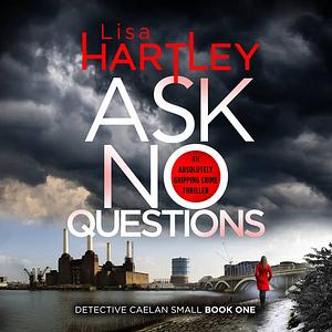 Ask No Questions by Lisa Hartley