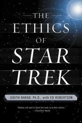 The Ethics of Star Trek by Ed Robertson, Judith Barad