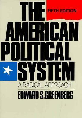 The American Political System: A Radical Approach by Edward S. Greenberg
