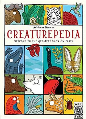 Creaturepedia: Welcome to the Greatest Show on Earth by Adrienne Barman