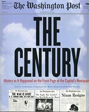 The Century: History as It Happened on the Front Page of the Capital's Newspaper by Michael Farquhar, Mary Hadar