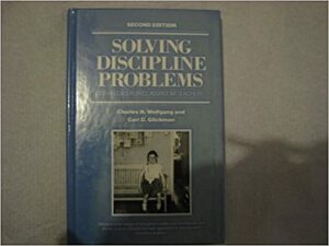 Solving Discipline Problems by Charles H. Wolfgang, Carl D. Glickman