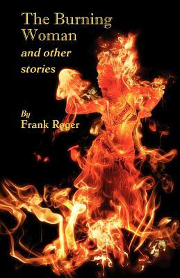 The Burning Woman and Other Stories by Frank Roger