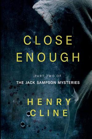 Close Enough: The Jack Sampson Mysteries by Henry Cline