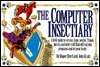 The Computer Insectiary: A Field Guide to Viruses, Bugs, Worms, Trojan Horses, and Other Stuff That Wil Eat Your Programs and by John Kratz, Roger Ebert