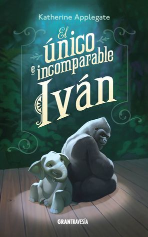 El único e incomparable Iván by Katherine Applegate