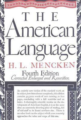 The American Language: An Inquiry Into the Development of English in the United States by H.L. Mencken