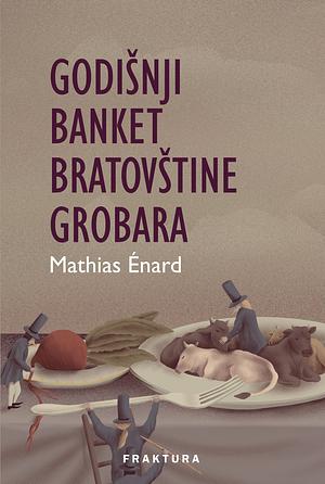 Godišnji banket bratovštine grobara by Mathias Énard