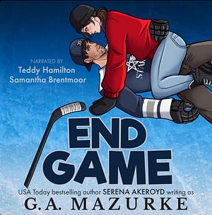 End Game by G.A. Mazurke, Serena Akeroyd