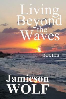 Living Beyond the Waves by Jamieson Wolf