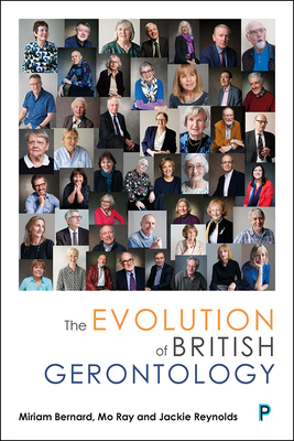 The Evolution of British Gerontology: Personal Perspectives and Historical Developments by Mo Ray, Jackie Reynolds, Miriam Bernard