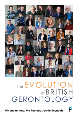 The Evolution of British Gerontology: Personal Perspectives and Historical Developments by Jackie Reynolds, Miriam Bernard, Mo Ray