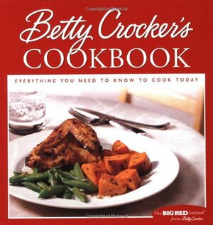 Betty Crocker's Cookbook: Everything You Need to Know to Cook Today by Betty Crocker