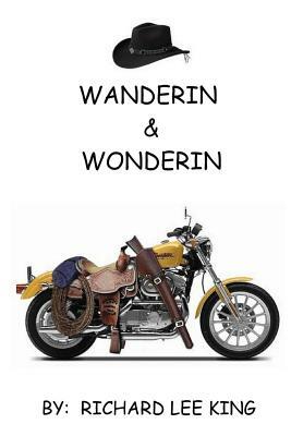 Wanderin & Wonderin by Richard Lee King