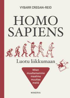 Homo sapiens: luotu liikkumaan, miten muuttamamme maailma muuttaa meitä. by Vybarr Cregan-Reid