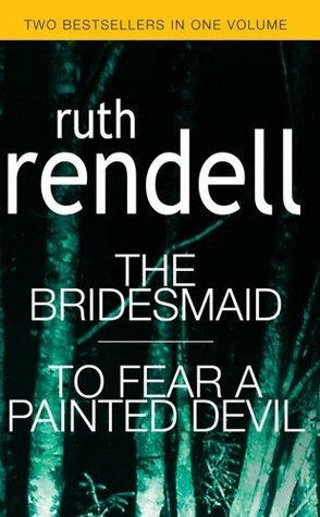 The Bridesmaid / To Fear A Painted Devil by Ruth Rendell