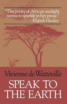 Speak to the Earth by Vivienne de Watteville