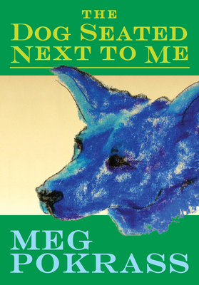 The Dog Seated Next to Me by Meg Pokrass