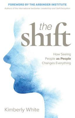 The Shift: How Seeing People as People Changes Everything by Kimberly White