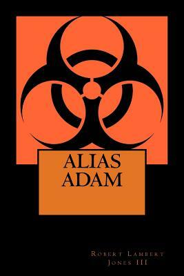 Alias Adam by Robert Lambert Jones III