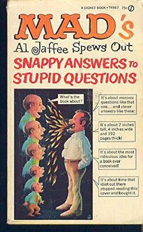 mad's al jaffee spews out snappy answers to stupid questions by Al Jaffee