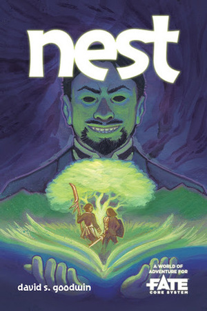 Nest • A World of Adventure for Fate Core by David S. Goodwin, Emma Lazauski