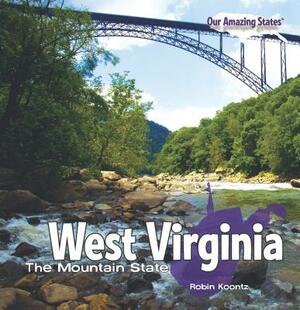 West Virginia: The Mountain State by Robin Michal Koontz