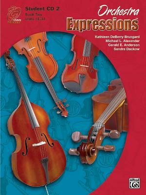 Orchestra Expressions, Book Two Student Edition by Gerald Anderson, Michael Alexander, Kathleen Deberry Brungard
