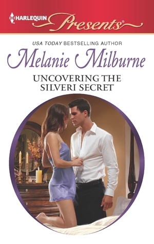 Uncovering the Silveri Secret by Melanie Milburne