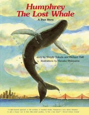 Humphrey the Lost Whale: A True Story by Richard Hall, Wendy Tokuda