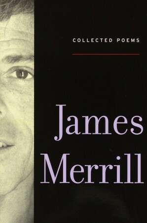 Collected Poems by James Merrill, J.D. McClatchy, Stephen Yenser