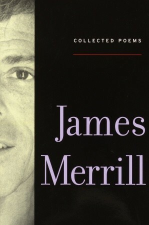 Collected Poems by James Merrill, Stephen Yenser, J.D. McClatchy