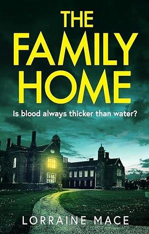 The Family Home: A chilling and addictive psychological thriller by Lorraine Mace, Lorraine Mace