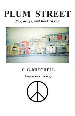 Plum Street: Sex, Drugs, and Rock 'n Roll by C. G. Mitchell