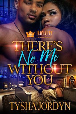 There's No Me Without You by Tysha Jordyn