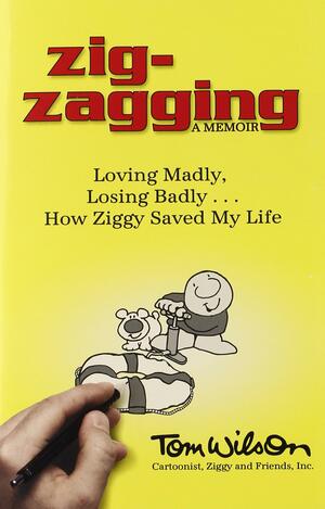 Zig-Zagging, a Memoir: Loving Madly, Losing Badly ... How Ziggy Saved My Life by Tom Wilson