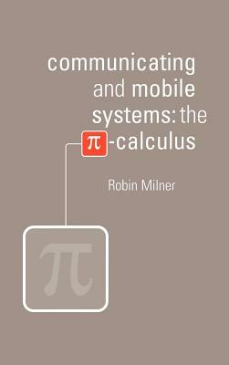 Communicating and Mobile Systems: The Pi Calculus by Robin Milner