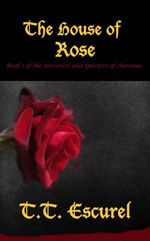 The House of Rose by T.T. Escurel