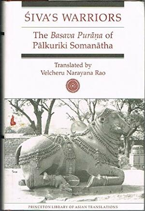 Siva's Warriors: The Basava Purana of Palkuriki Somanatha by Velcheru Narayana Rao