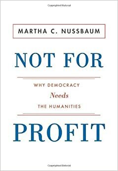Ne pro zisk: Proč demokracie potřebuje humanitní vědy by Martha C. Nussbaum