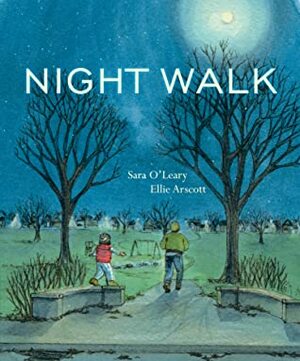 Night Walk by Sara O'Leary, Ellie Arscott