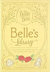 Beauty and the Beast: Belle's Library: A Collection of Literary Quotes and Inspirational Musings by The Walt Disney Company, Brittany Rubiano, Jenna Huerta, Linda Woolverton