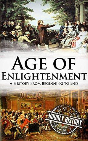 Age of Enlightenment: A History From Beginning to End by Hourly History