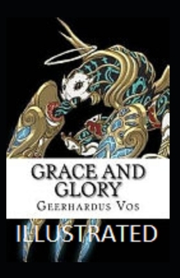 Grace and Glory Illustrated by Geerhardus Vos