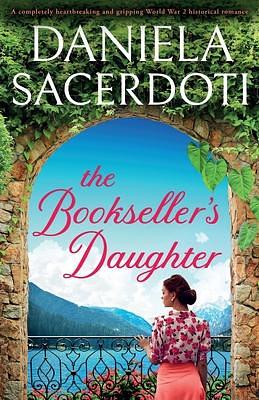 The Bookseller's Daughter: A completely heartbreaking and gripping World War 2 historical romance by Daniela Sacerdoti, Daniela Sacerdoti