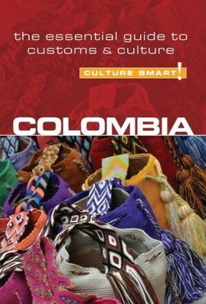 Colombia - Culture Smart!: The Essential Guide to CustomsCulture by Kate Cathey