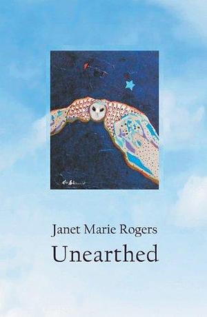 Unearthed by Janet Marie Rogers