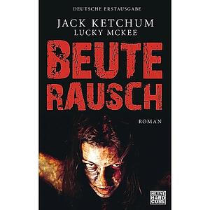 Beuterausch by Jack Ketchum, Marcel Häußler, Lucky McKee
