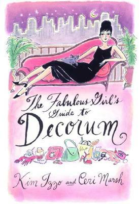 The Fabulous Girl's Guide to Decorum by Ceri Marsh, Kim Izzo