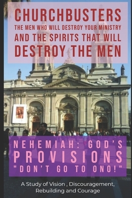 Nehemiah: God's Provisions ("Don't Go to Ono!") - A Study of Vision, Discouragement, Rebuilding and Courage by Steven a. Wylie